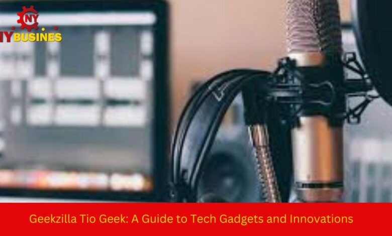 Geekzilla Tio Geek: A Guide to Tech Gadgets and Innovations